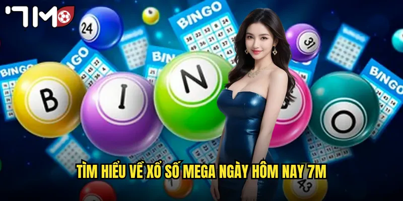 Tìm hiểu về xổ số Mega ngày hôm nay 7m