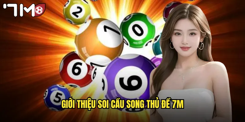 Giới thiệu soi cầu song thủ đề 7m