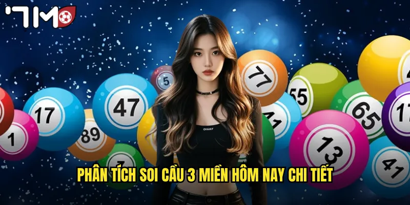 Phân tích soi cầu 3 miền hôm nay chi tiết