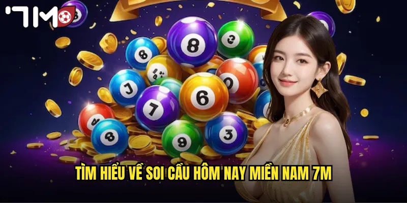 Tìm hiểu về soi cầu hôm nay miền Nam 7m