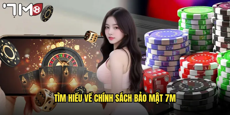 Tìm hiểu về chính sách bảo mật 7m