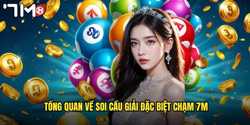Tổng quan về soi cầu giải đặc biệt chạm 7m